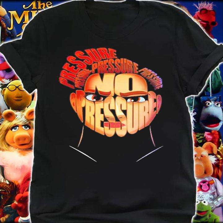 No Pressure shirt, sweater hoodie and tank top