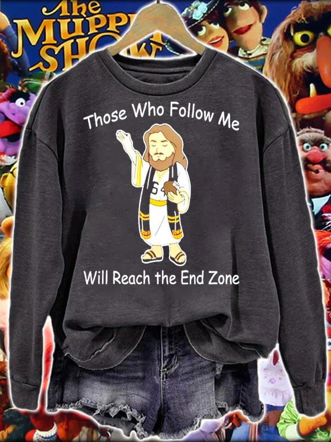 Those Who Follow Me Will Reach The End Zone Shirt sweatshirt