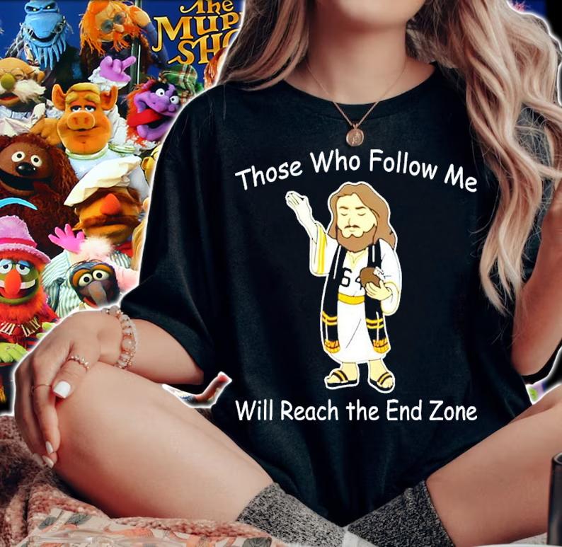 Those Who Follow Me Will Reach The End Zone Shirt woman shirt