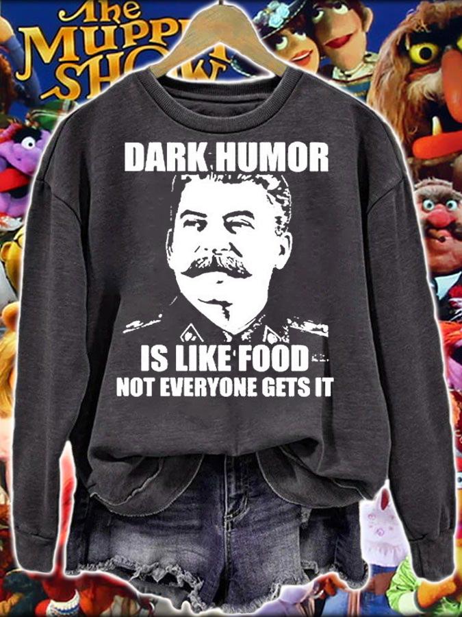 Dark Humor Is Like Food Not Everyone Gets It T-Shirt sweatshirt