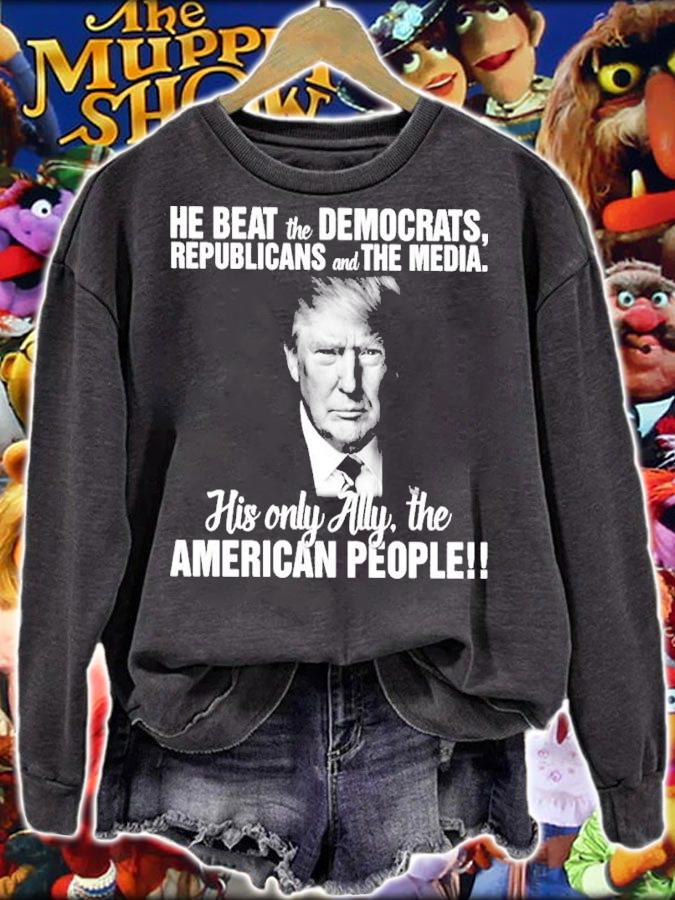 Donald Trump He Beat The Democrats Republicans And The Media Shirt sweatshirt