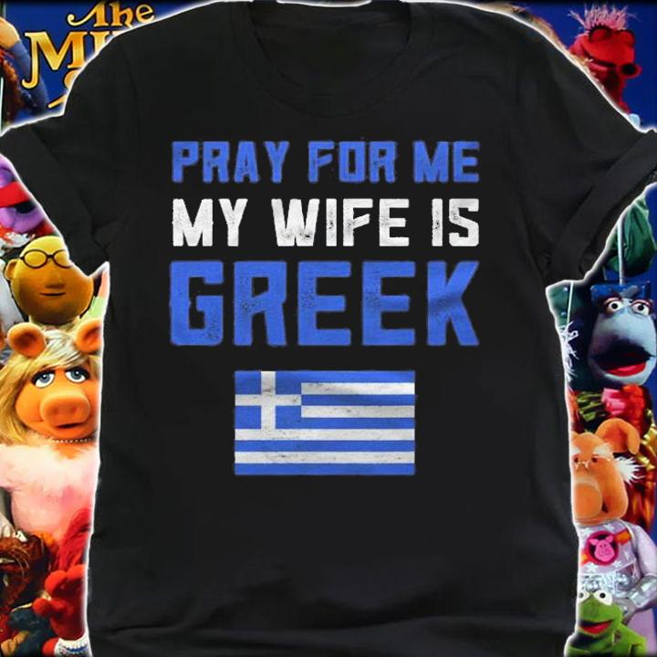 Funny Greek Gifts For Men Pray For Me My Wife Is Greek Pride Shirt shirt