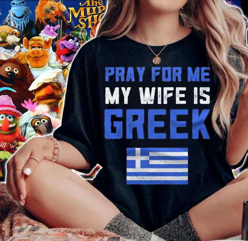Funny Greek Gifts For Men Pray For Me My Wife Is Greek Pride Shirt woman shirt