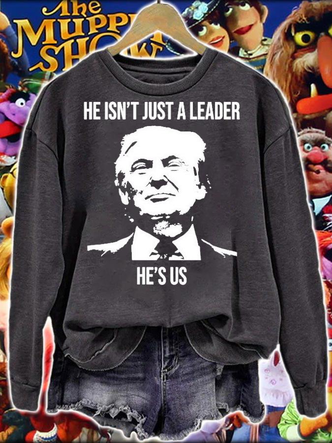 He Isnt Just A Leader Hes Us Donald Trump Shirt sweatshirt