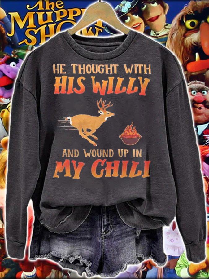 He Thought With His Willy And Wound Up In My Chili Deer Hunt Shirt sweatshirt