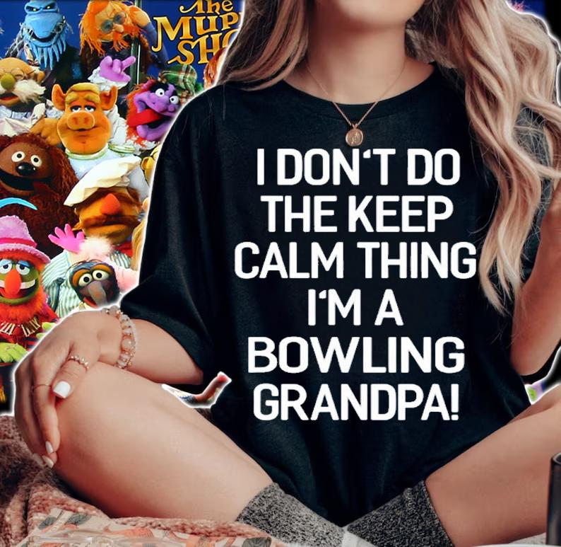 I Dont Keep Calm Thing Im A Bowling Grandpa T-Shirt woman shirt