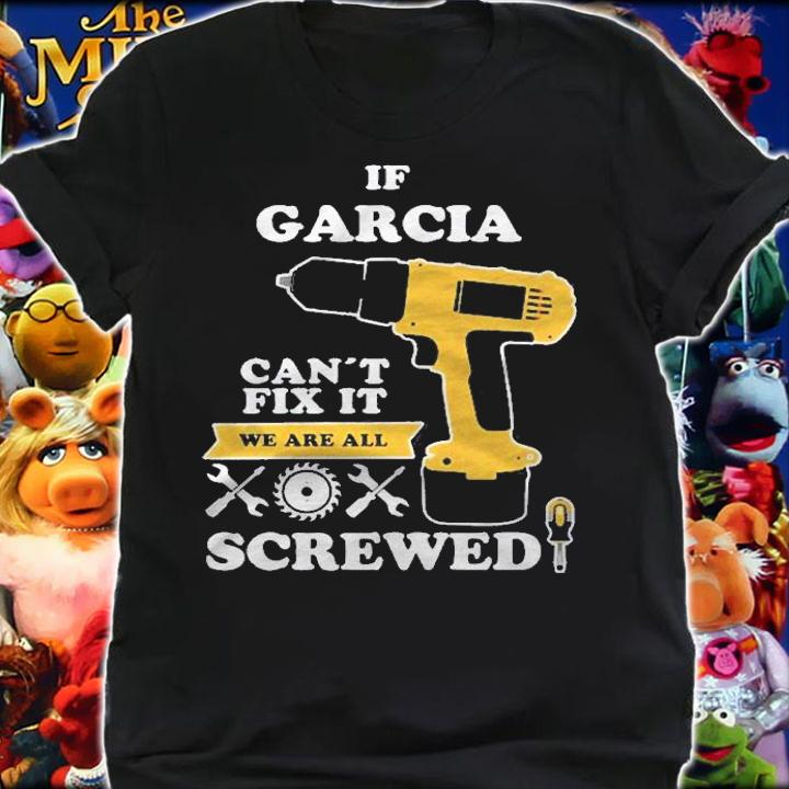 If Garcia Cant Fix It We Are All Screwed Shirt