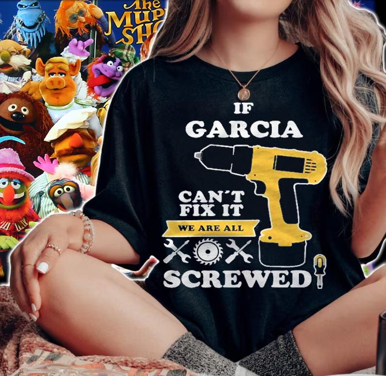 If Garcia Cant Fix It We Are All Screwed Shirt