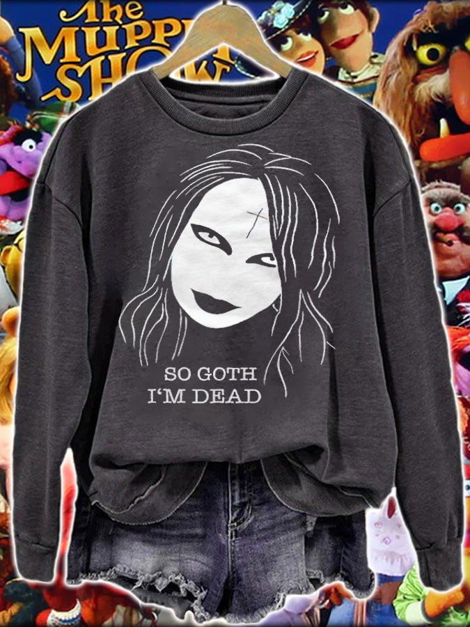 So Goth I'm dead horror T-shirt sweatshirt