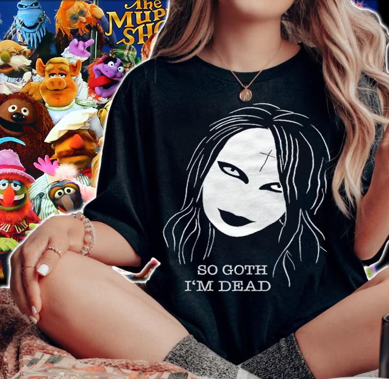 So Goth I'm dead horror T-shirt woman shirt