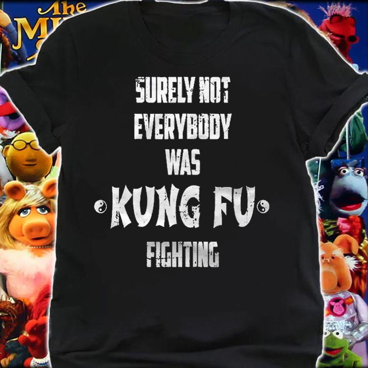 Surely Not Everybody Was Kung Fu Fighting Shirt 3Xl Shirt shirt