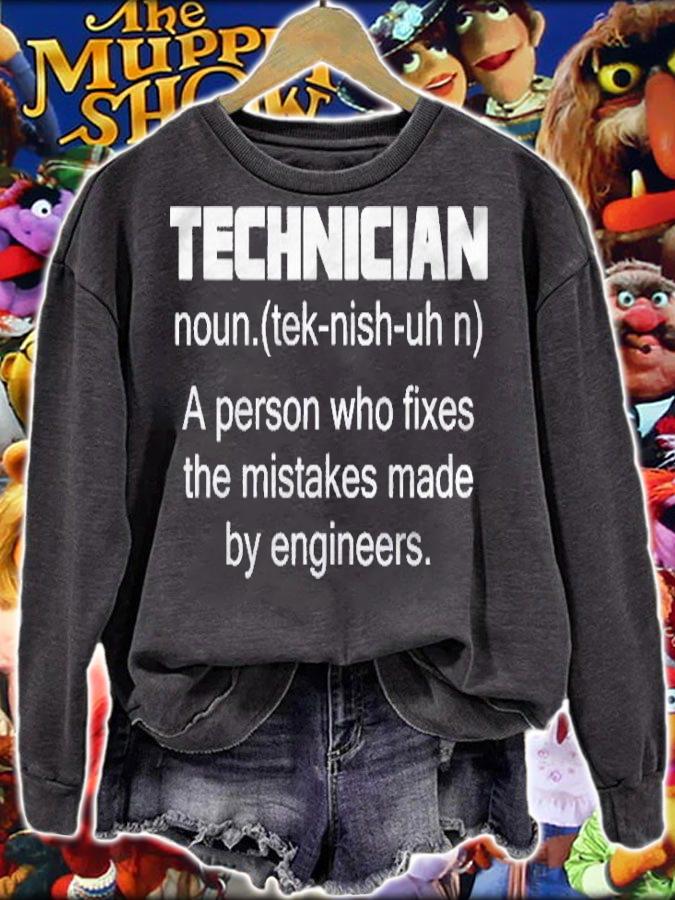 Technician A Person Who Fixes The Mistakes Made By Engineers Shirt sweatshirt