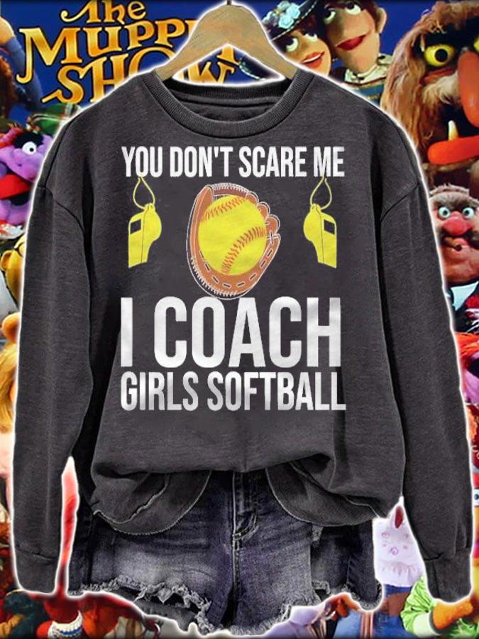 You don't scare me i coach girls softball shirt sweatshirt
