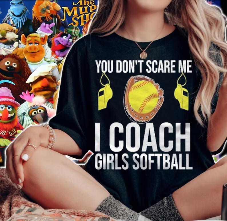You don't scare me i coach girls softball shirt woman shirt
