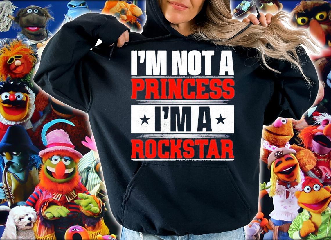 Im Not A Princess Im A Rockstar T-Shirt hoodie