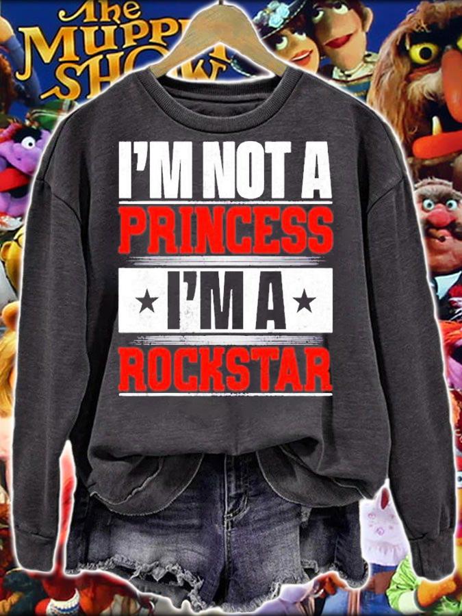 Im Not A Princess Im A Rockstar T-Shirt sweatshirt