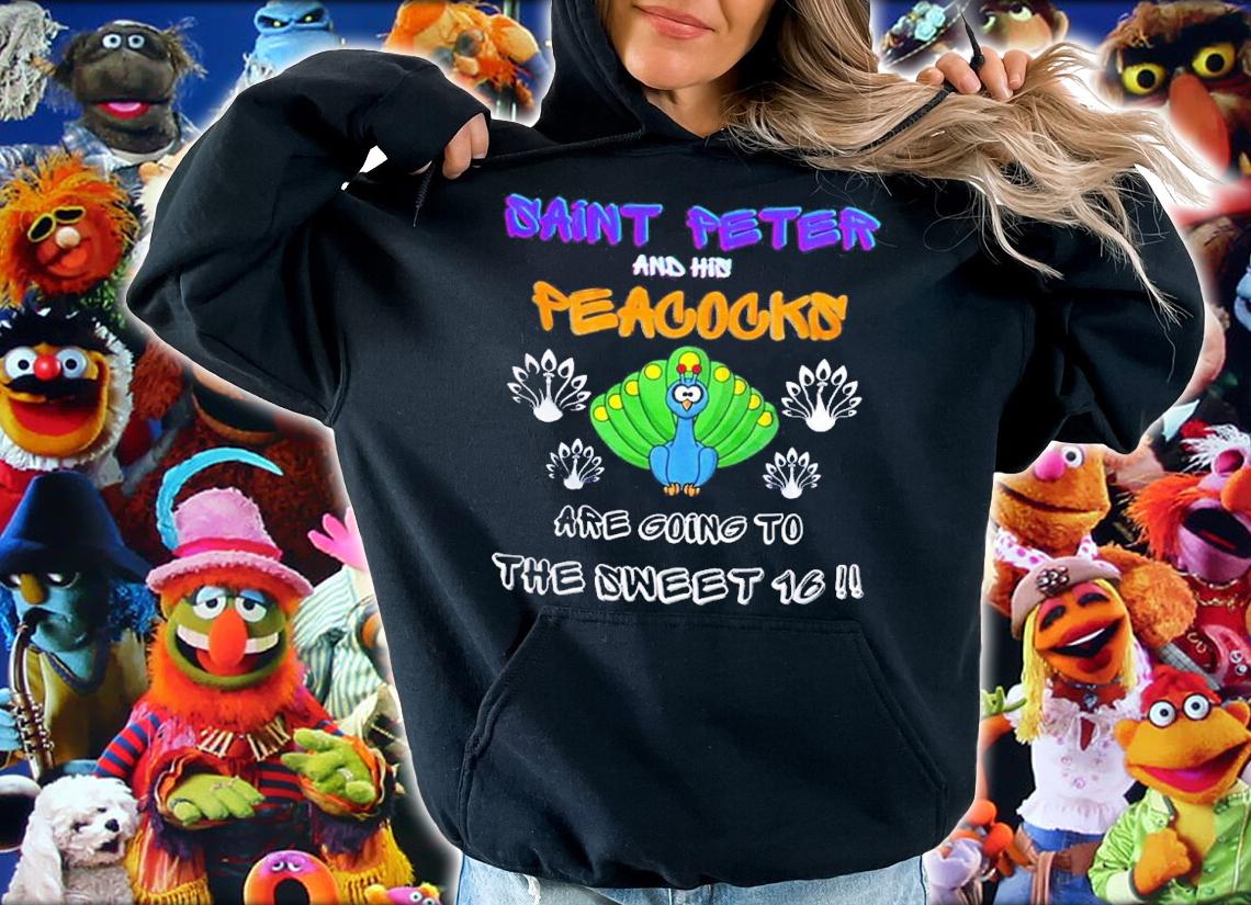 Saint Peter And His Peacocks Are Going To The Sweet 16 Shirt hoodie