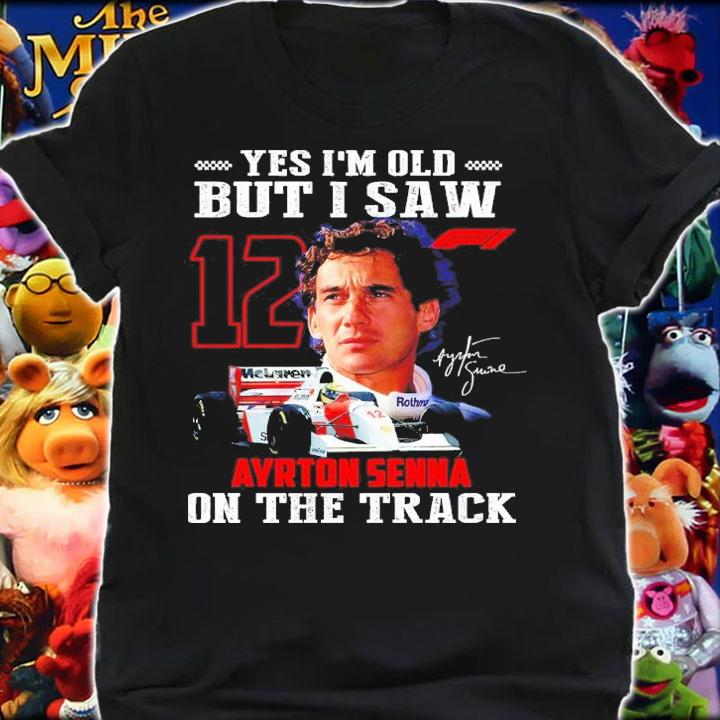 Yes I Am Old But I Saw Ayrton Senna On The Track Signatures Shirt shirt