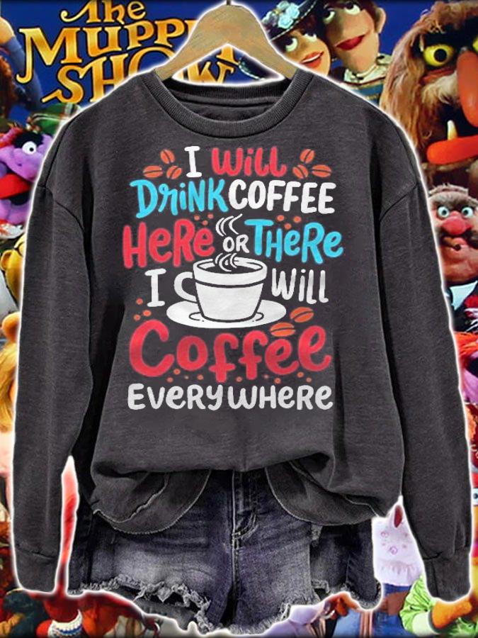 Coffee Drinker Drink Coffee Here Or There T-shirt sweatshirt