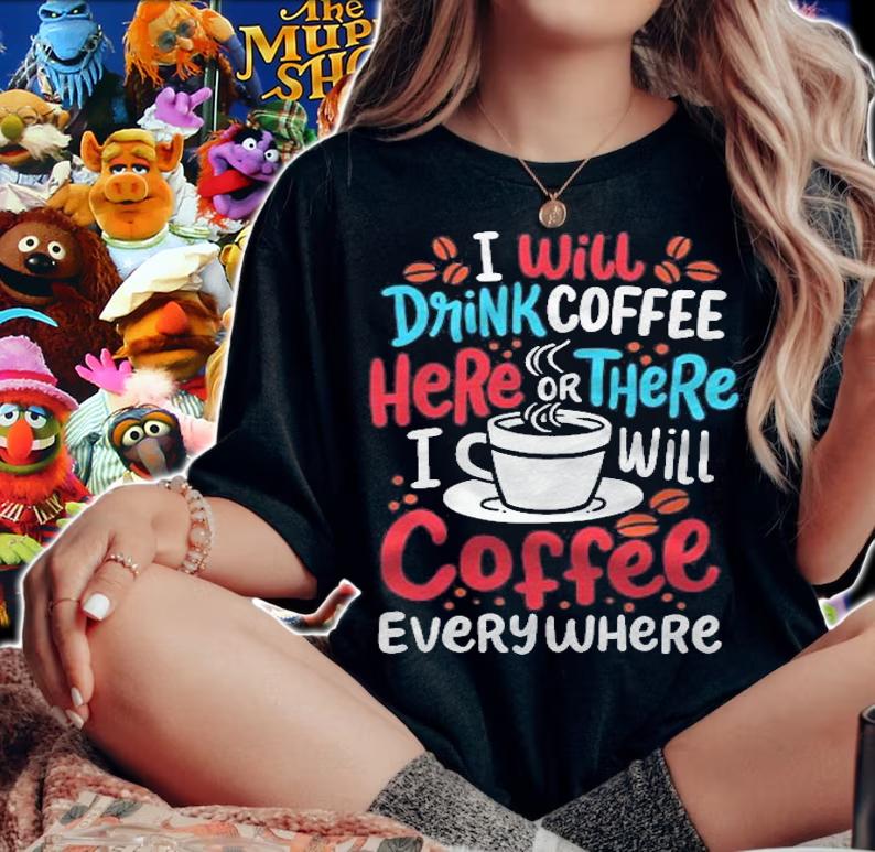 Coffee Drinker Drink Coffee Here Or There T-shirt woman shirt