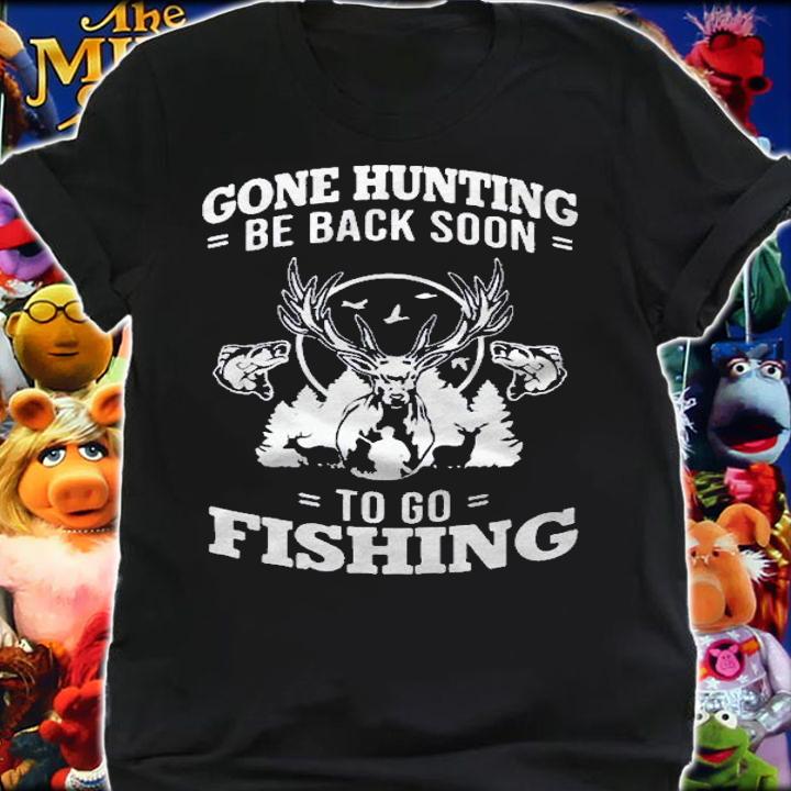 Gone Hunting Be Back Soon To Go Fishing Lovers Shirt shirt