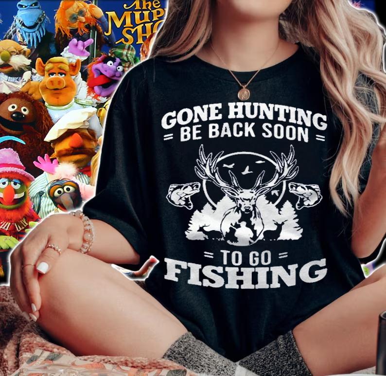 Gone Hunting Be Back Soon To Go Fishing Lovers Shirt woman shirt