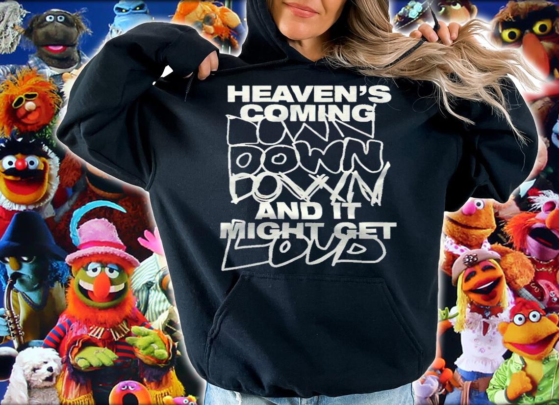 Heaven's Coming down down down and it might get loud T-shirt