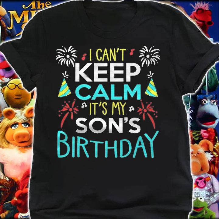 I Cant Keep Calm Its My Sons Birthday Funny Bday Party Shirt shirt