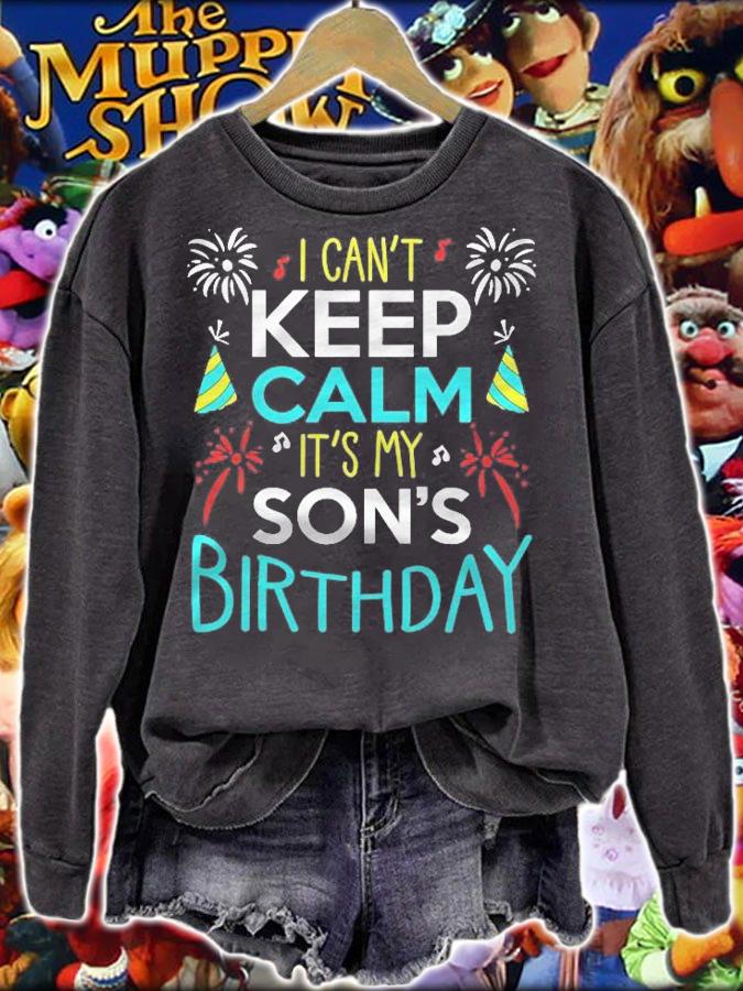 I Cant Keep Calm Its My Sons Birthday Funny Bday Party Shirt sweatshirt