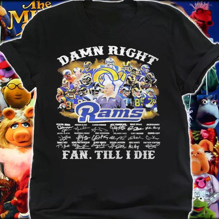 Damn right Los Angeles Rams signatures fan till I die shirt shirt