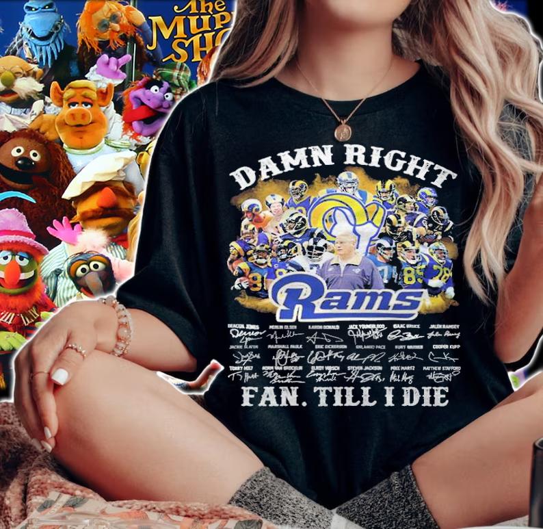 Damn right Los Angeles Rams signatures fan till I die shirt woman shirt