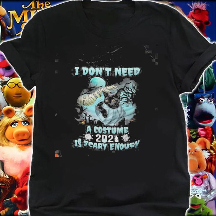 I don't need a costume 2021 is scary enough shirt shirt