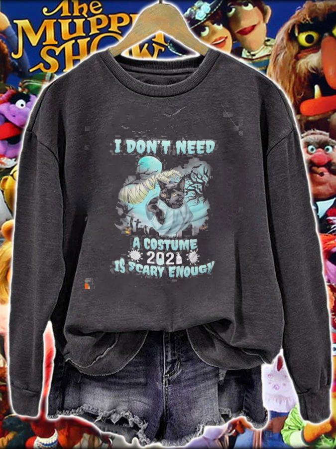 I don't need a costume 2021 is scary enough shirt sweatshirt
