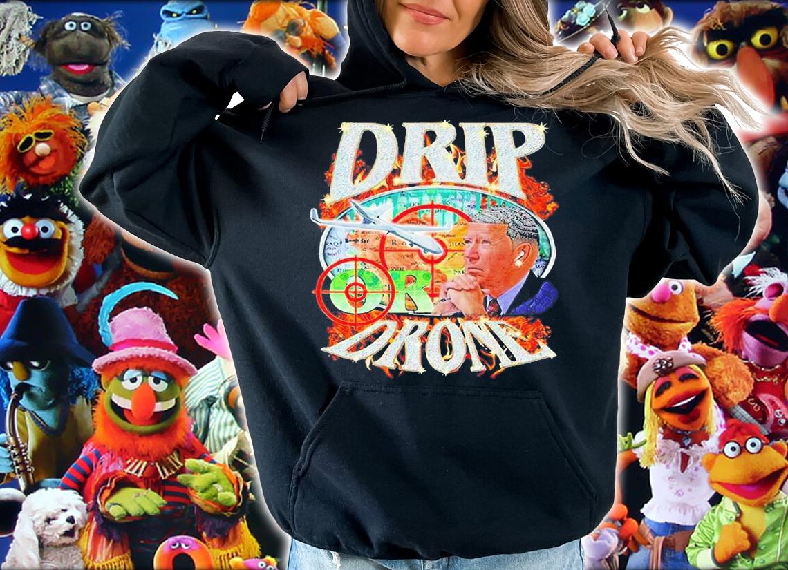 Joe Biden Drip Or Drone T-Shirt hoodie