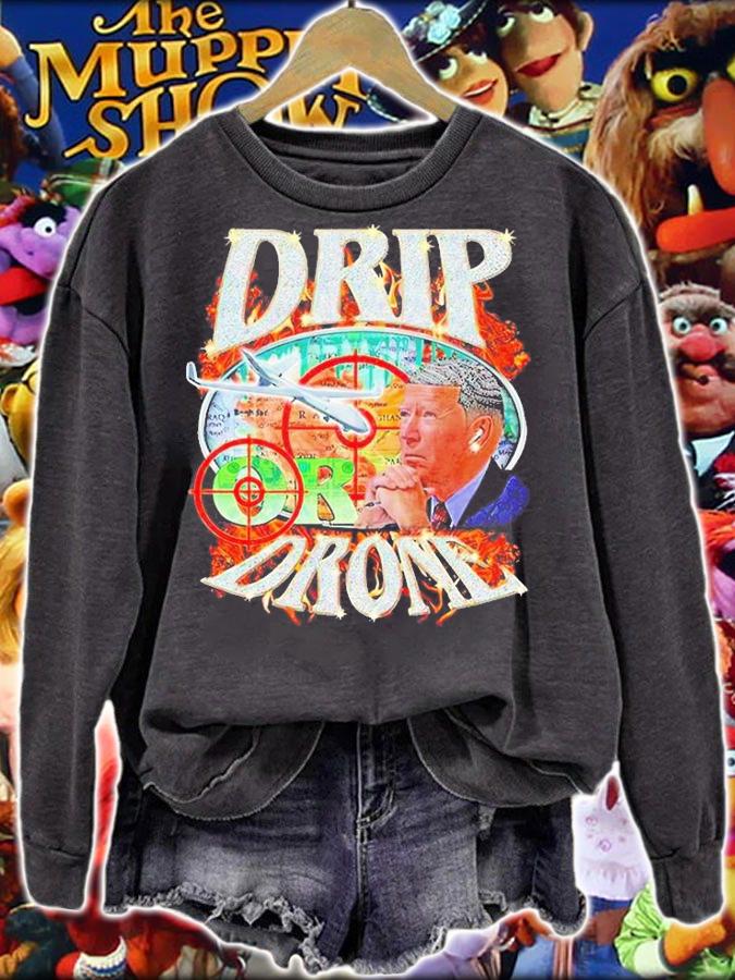 Joe Biden Drip Or Drone T-Shirt sweatshirt