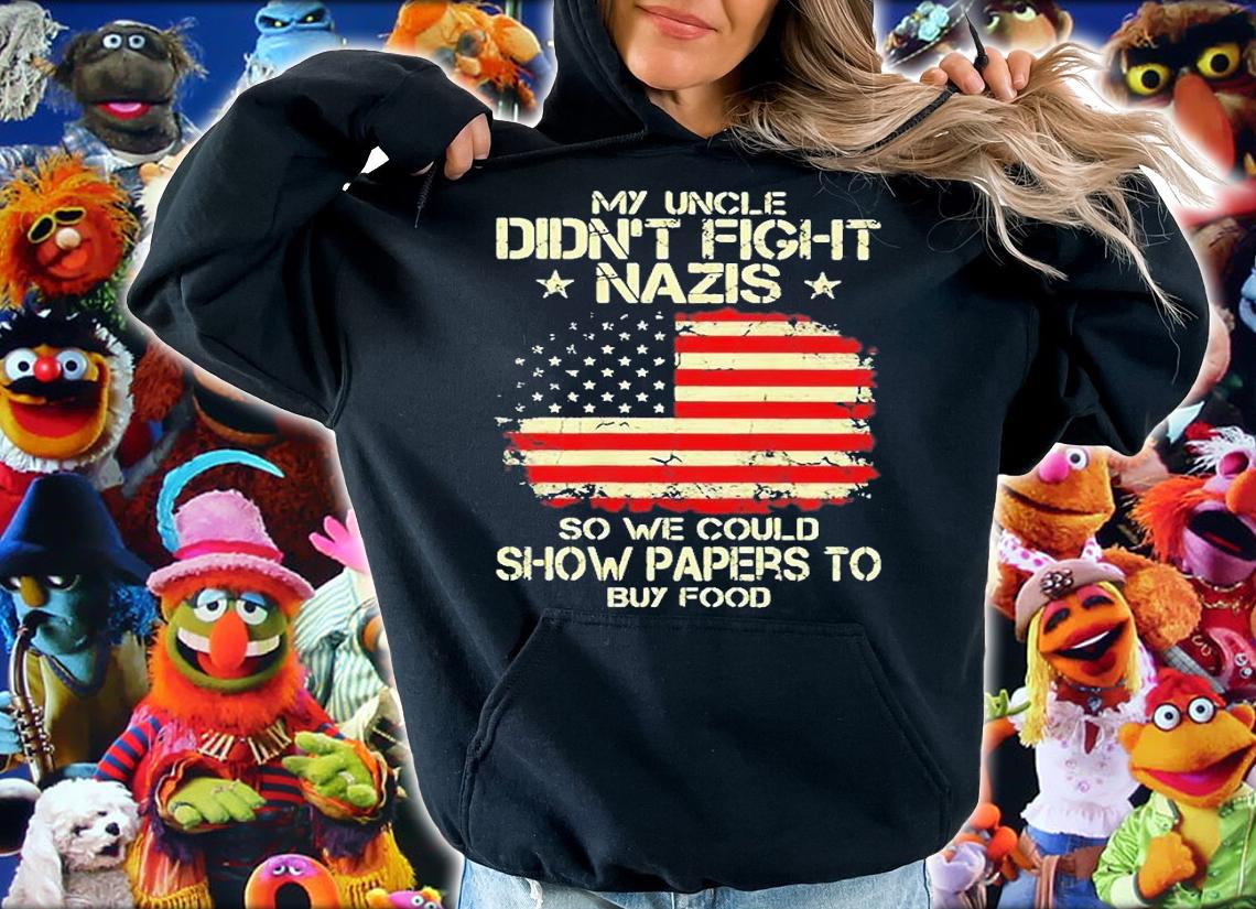 My Uncle Didnt Fight Nazis So We Could Show Papers To Buy Food T-Shirt