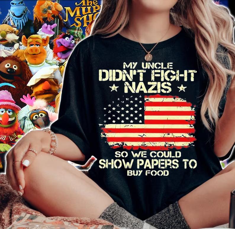 My Uncle Didnt Fight Nazis So We Could Show Papers To Buy Food T-Shirt