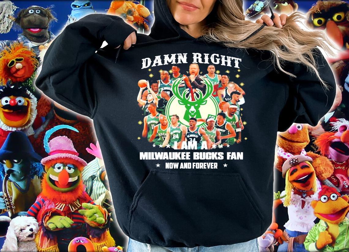 Damn Right I am a Milwaukee Bucks fan now and forever t-shirt hoodie