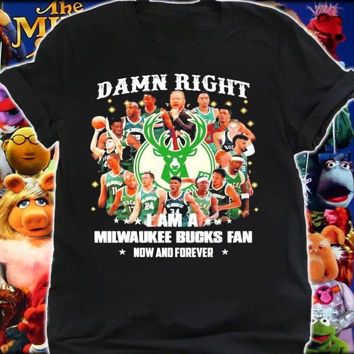 Damn Right I am a Milwaukee Bucks fan now and forever t-shirt shirt