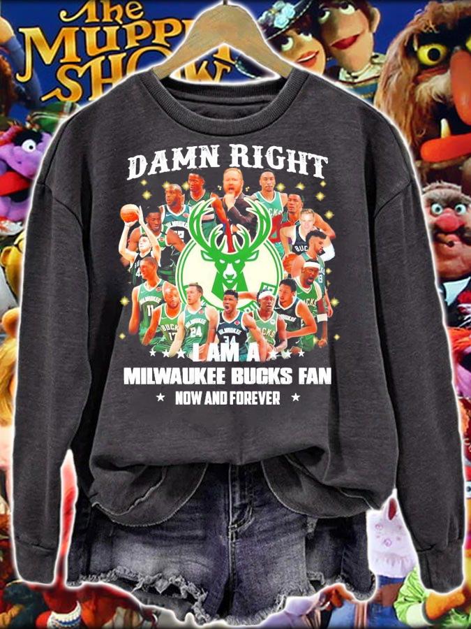 Damn Right I am a Milwaukee Bucks fan now and forever t-shirt sweatshirt