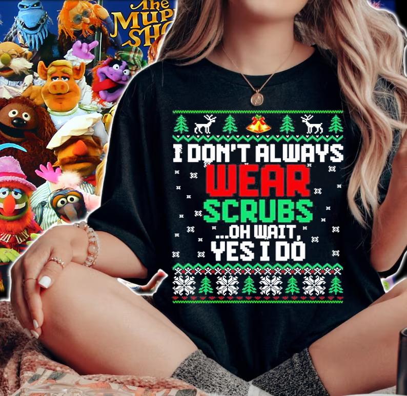 I Don't Always Wear Scrubs Oh Wait Yes I Do Ugly Christmas T-Shirt woman shirt