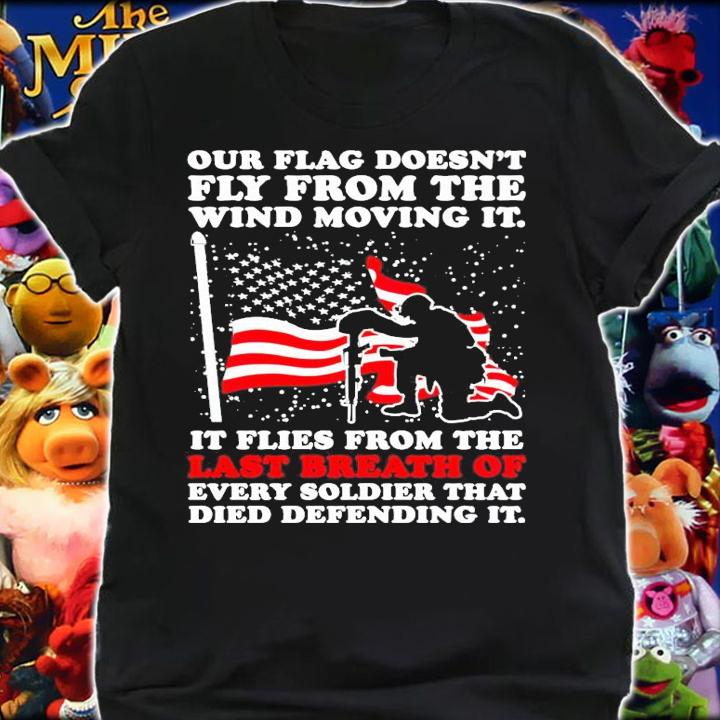 Our flag doesnt fly from the wind moving it shirt
