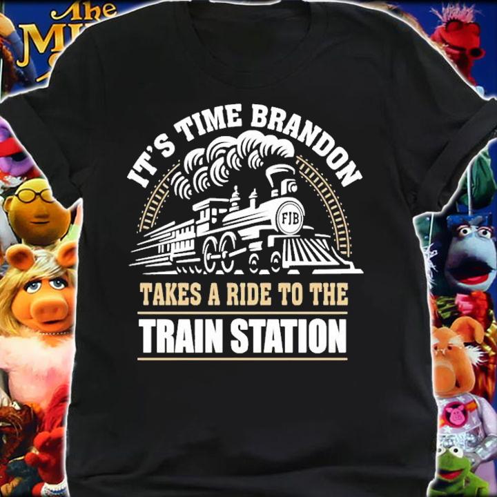 It's Time Brandon Takes A Ride To The Train Station FJB Shirt shirt