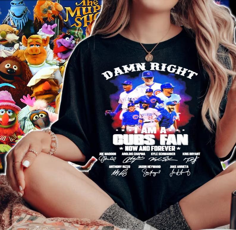 Damn right I am a Cubs fan now and forever signatures shirt