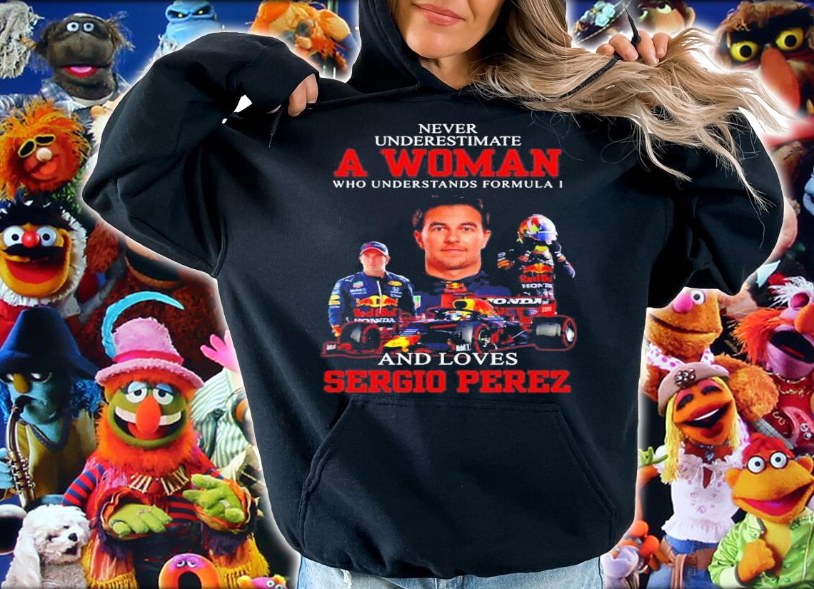 Never underestimate a woman who understand formula 1 and love Sergio Perez shirt hoodie