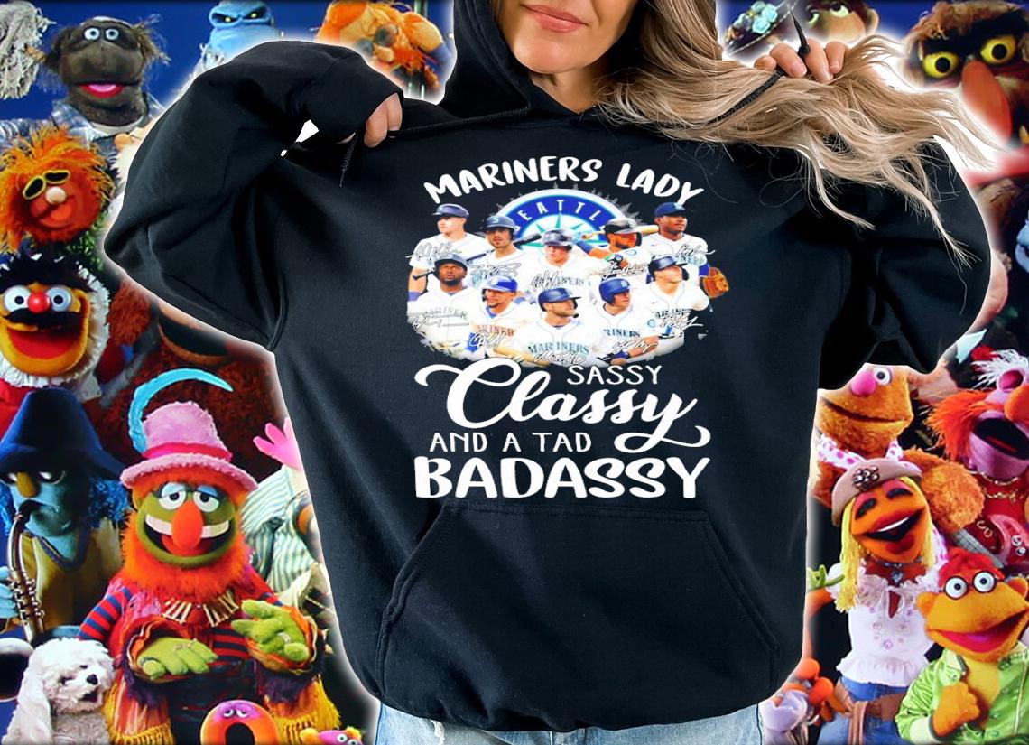 Seattle Mariners Lady sassy classy and a tad badassy signature shirt hoodie