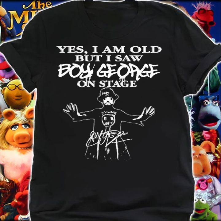 Yes I am old but I saw Boy George on stage t-shirt shirt