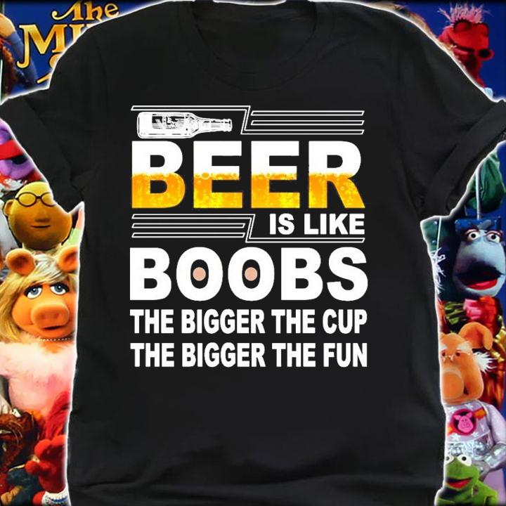 Beer is like boobs the bigger the cup the bigger the fun shirt
