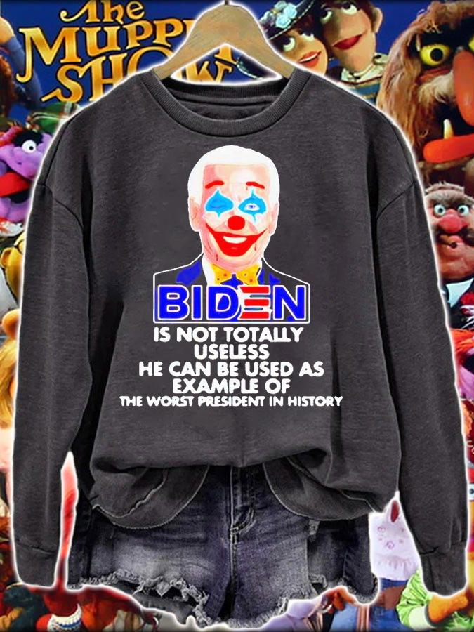 Biden is not totally useless He can be used as example of the worst president in history T-shirt sweatshirt