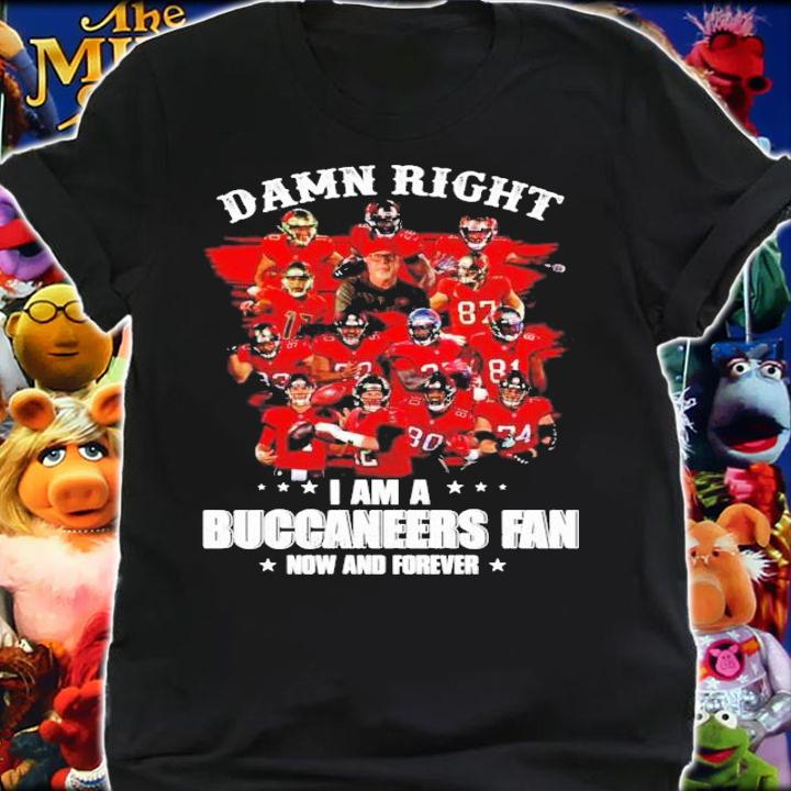 Damn Right I am a Buccaneers Fan now and forever shirt, sweater shirt